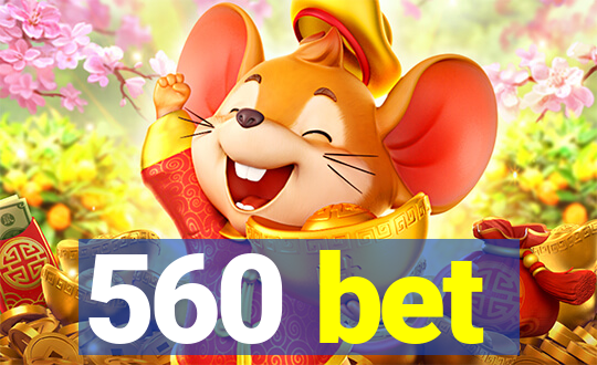 560 bet